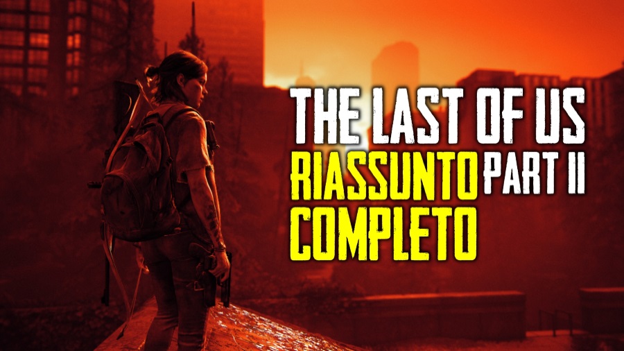 The Last of Us Parte II - Il riassunto completo